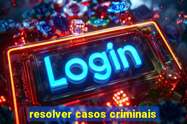 resolver casos criminais